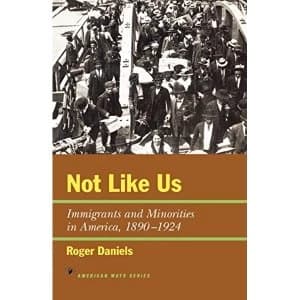 Not Like Us: Immigrants and Minorities in America, 1890-1924 by Roger Daniels (Paperback, 1998)
