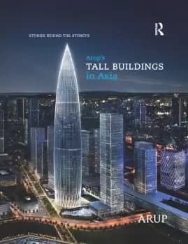 Arups Tall Buildings in AsiaStories Behind the Storeys