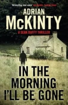 In the Morning Ill Be Gone by Adrian Mckinty Book