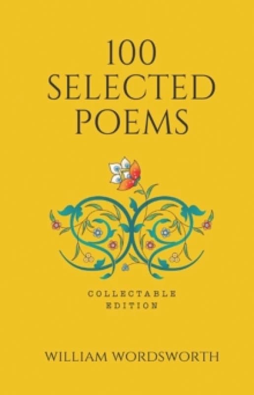 100 Selected Poems - William Wordsworth : Collectable Edition of Poetry Hardback