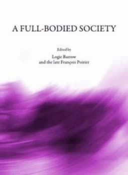 A Full-Bodied Society by Logie Barrow and Franois Poirier Hardback