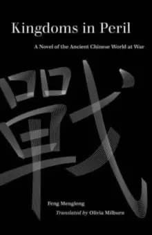Kingdoms in Peril : A Novel of the Ancient Chinese World at War