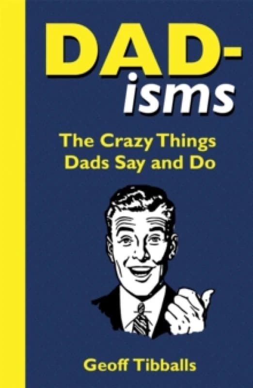 Dad-isms : The Crazy Things Dads Say and Do Paperback / softback