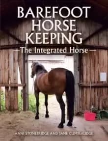 Barefoot Horse Keeping : The Integrated Horse