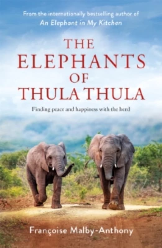 The Elephants of Thula Thula : Finding peace and happiness with the herd Hardback