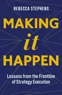 making it happen lessons from the frontline of strategy execution