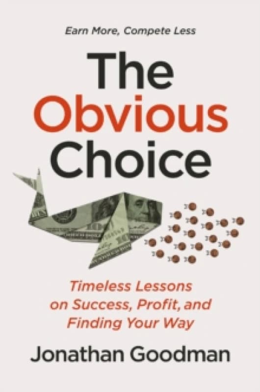 The Obvious Choice : Timeless Lessons on Success, Profit, and Finding Your Way Hardback