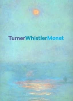 Turner Whistler Monet by Katharine a Lochnan and Luce Abls and J. M. W Turner and James Mcneill Whistler and Claude Monet and Art Gallery of Onta Pape