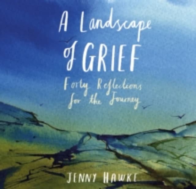 A Landscape of Grief : Forty reflections for the journey Hardback