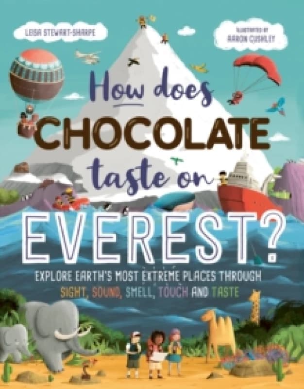 How Does Chocolate Taste on Everest? Explore Earth's Most Extreme Places Through Sight, Sound, Smell, Touch and Taste Paperback / softback