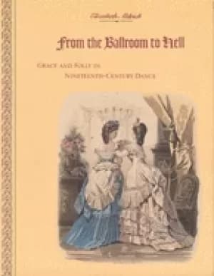 from the ballroom to hell grace and folly in nineteenth century dance