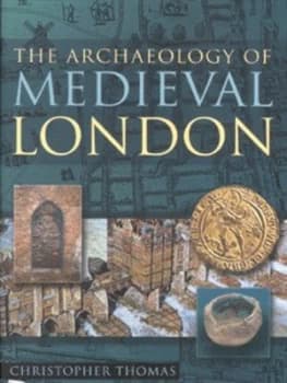 The Archaeology of Medieval London by Christopher Thomas Hardback