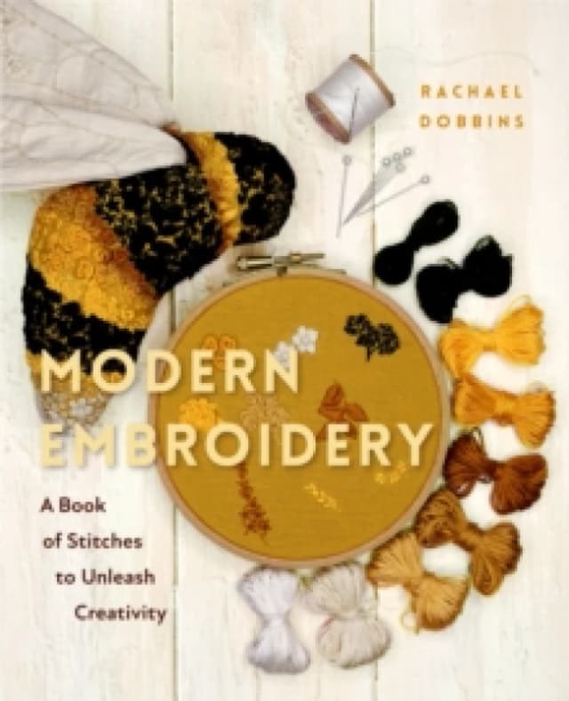 Modern Embroidery : A Book of Stitches to Unleash Creativity (Needlework Guide, Craft Gift, Embroider Flowers) Hardback