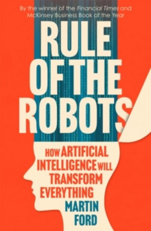 Rule of the Robots : How Artificial Intelligence Will Transform Everything Paperback / softback