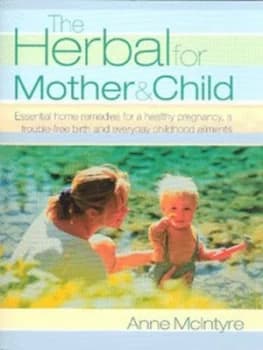 The Herbal for Mother and Child by Anne Mcintyre Paperback