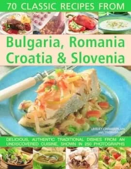 70 classic recipes from Bulgaria Romania Croatia & Slovenia by Lesley Chamberlain