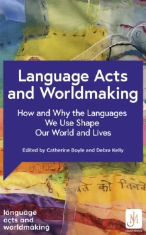 Language Acts and Worldmaking : How and Why the Languages We Use Shape Our World and Our Lives Paperback / softback