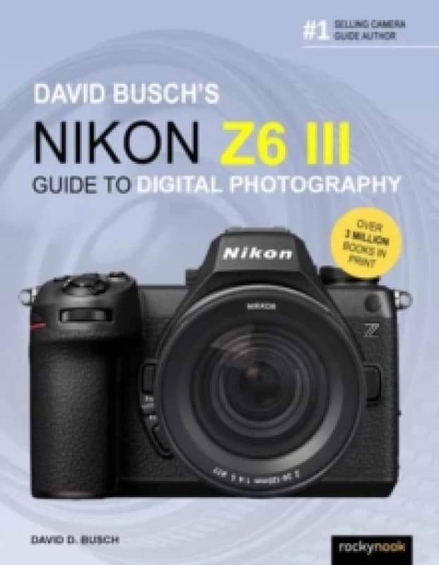 David Busch's Nikon Z6 III Guide to Digital Photography Paperback / softback