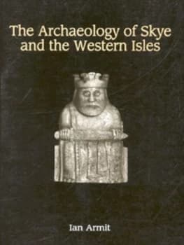 The Archaeology of Skye and the Western Isles by Ian Armit Paperback
