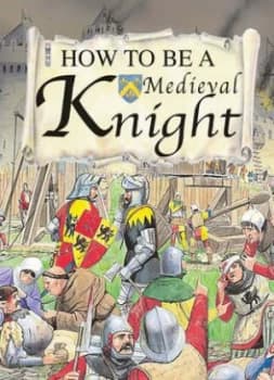 How to Be a Medieval Knight by Fiona Macdonald and Mark Bergin Hardback