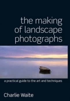 The Making of Landscape Photographs by Charlie Waite Paperback