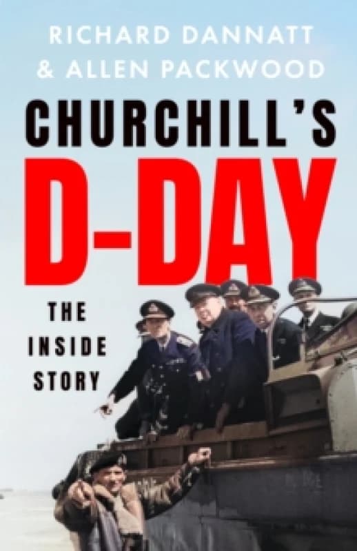 Churchill's D-Day : The 'definitive' minute-by-minute account of the Normandy landings - a book 'of impeccable historical accuracy' TELEGRAPH Paperbac