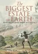 biggest estate on earth how aborigines made australia