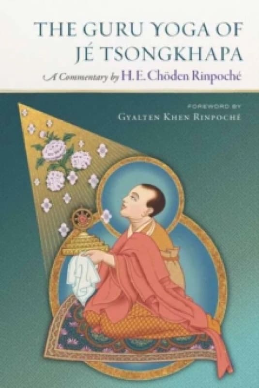 The Guru Yoga of Je Tsongkhapa : A Commentary by Choden Rinpoche Paperback / softback