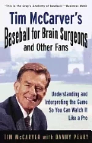 tim mccarvers baseball for brain surgeons and other fans understanding and