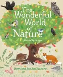 The Wonderful World of Nature : Discover Animals, Insects, Birds, Trees, and More