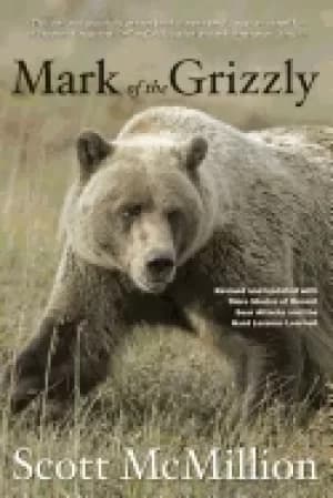 mark of the grizzly revised and updated with more stories of recent bear at