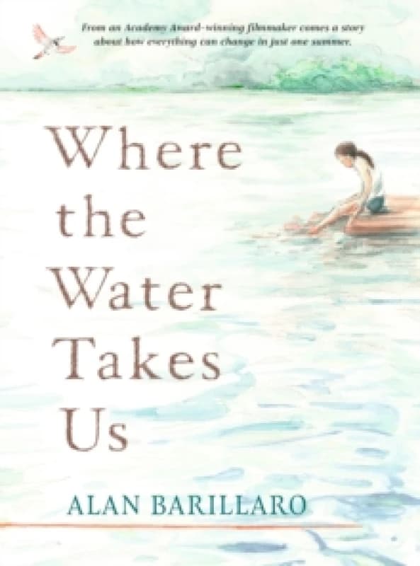 Where the Water Takes Us : A coming-of-age tale of strength and friendship from Academy Award-winning writer and director Alan Barillaro Paperback / s
