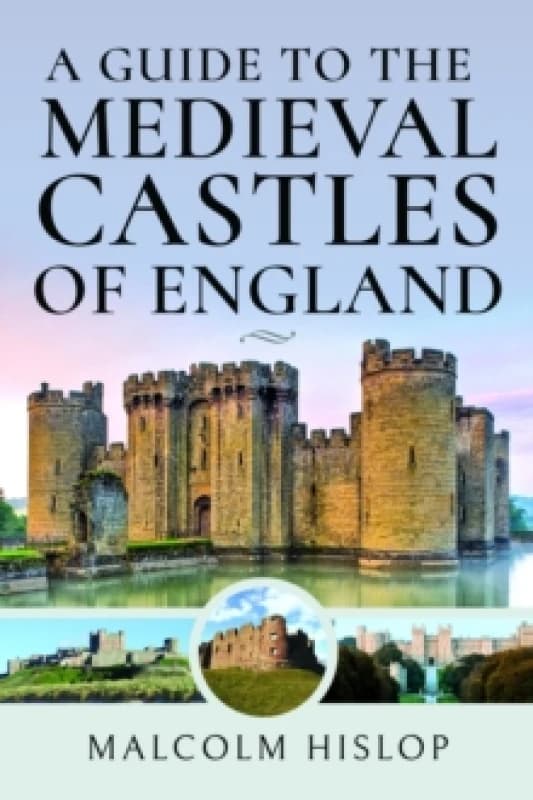 A Guide to the Medieval Castles of England Hardback