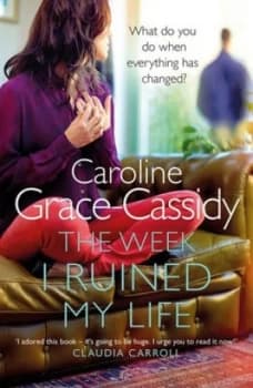 The Week I Ruined My Life by Caroline Grace Cassidy Book