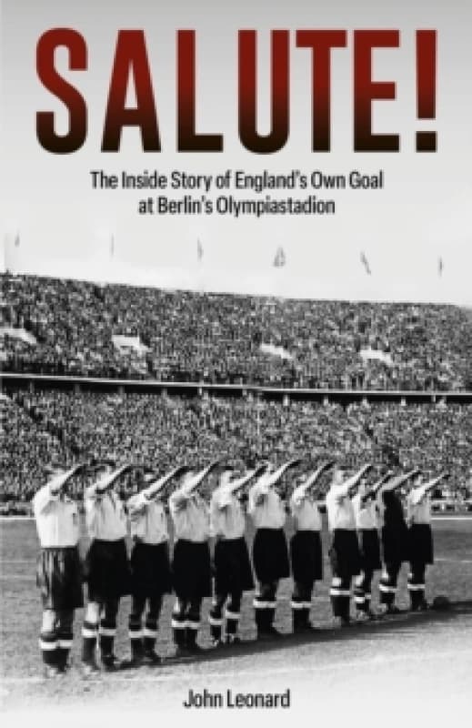 Salute : The Inside Story of England's Own Goal at Berlin's Olympiastadion Hardback