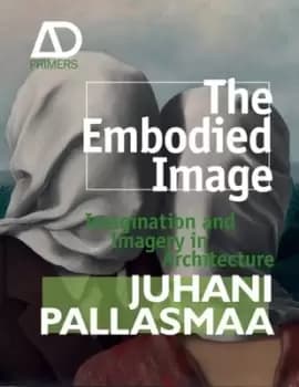 The embodied image by Juhani Pallasmaa