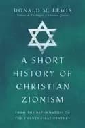 short history of christian zionism from the reformation to the twenty first
