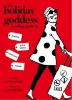 The Holiday Goddess Handbag Guide to... Paris London New York Rome by Jessica Adams Hardback