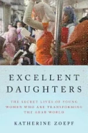 excellent daughters the secret lives of young women who are transforming th