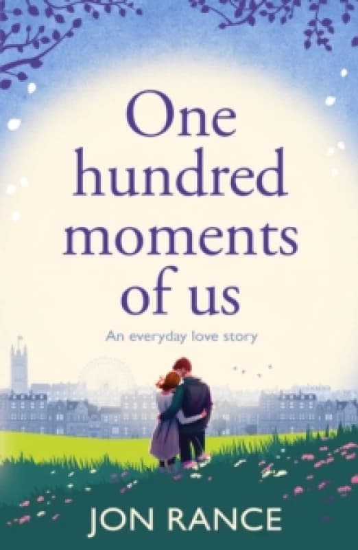 One Hundred Moments of Us : A gorgeously heartwarming, uplifting romance Paperback / softback