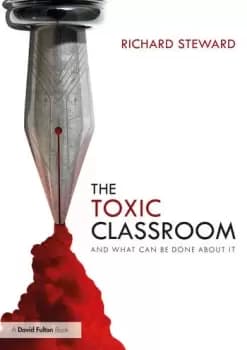 The Toxic ClassroomAnd What Can be Done About It