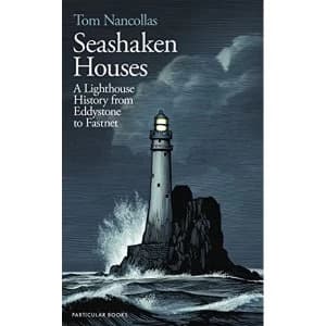 Seashaken Houses A Lighthouse History from Eddystone to Fastnet Hardback 2018
