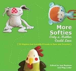 more softies only a mother could love 22 hapless but lovable friends to sew