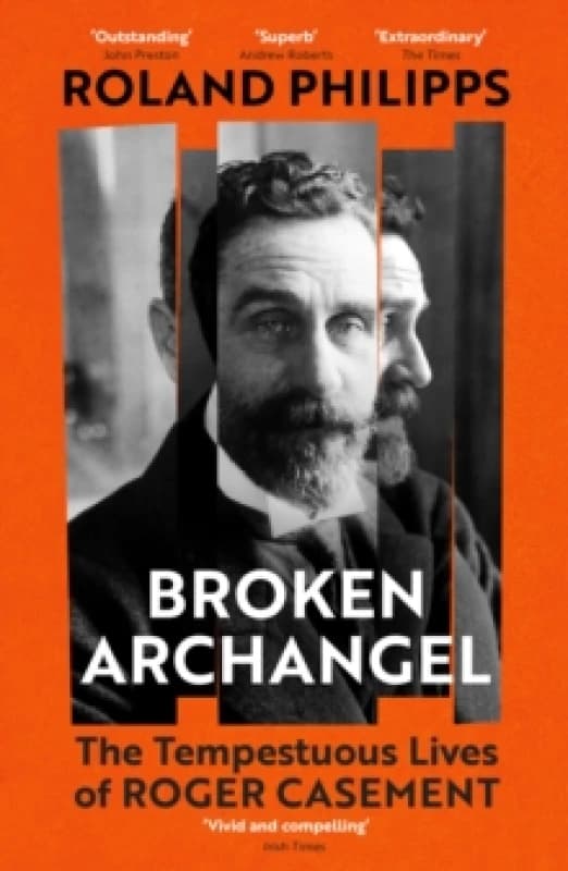 Broken Archangel : The Tempestuous Lives of Roger Casement Paperback / softback
