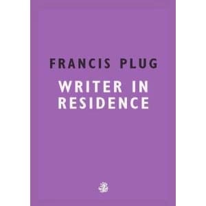 Francis Plug: Writer In Residence Paperback / softback 2018