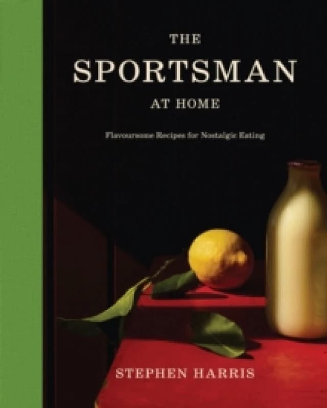 The Sportsman at Home : Flavoursome Recipes for Nostalgic Eating Hardback