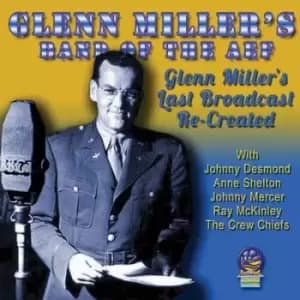 Glenns Last Broadcasts Re-created by Glenn Miller's Band of the AEF CD Album