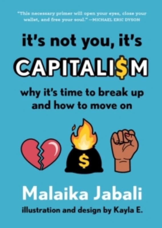 It's Not You, It's Capitalism : Why It's Time to Break Up and How to Move On Hardback