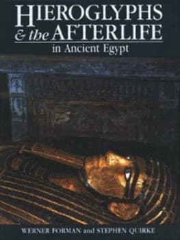 Hieroglyphs and the Afterlife in Ancient Egypt by Werner Formann Hardback