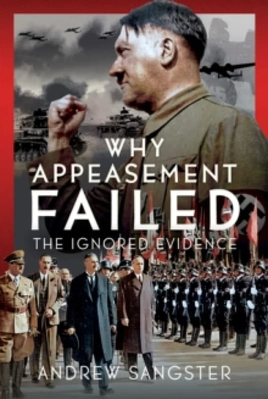 Why Appeasement Failed. Hardback. By Andrew Sangster Books